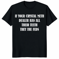 If Your Crystal Meth Dealer Has All Their Teeth They The Feds T Shirt in black