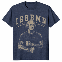 It's Gonna Be Bad My - IGBBMN Meme George Washington T-Shirt | Cuccico