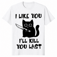 I'll Kill You Last cat shirt in white