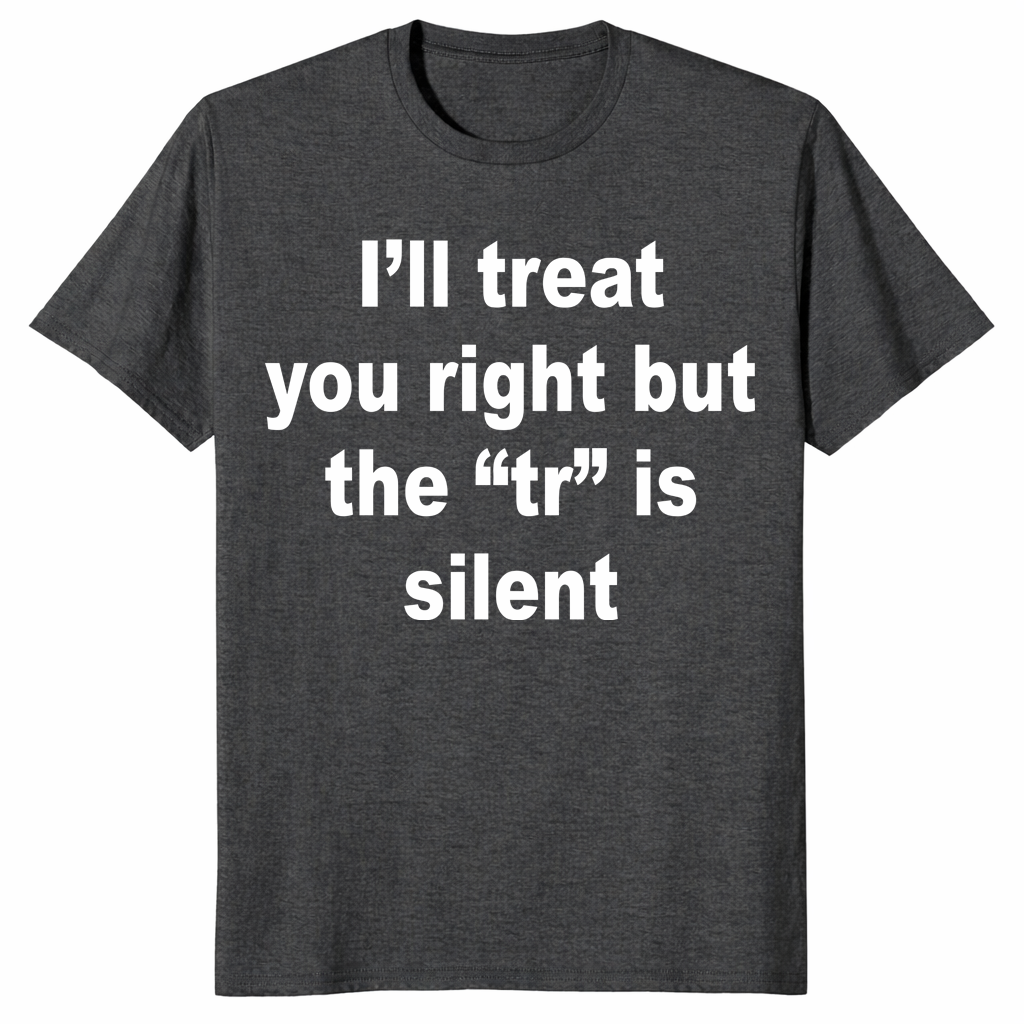 I'll Treat You Right shirt in dark heather grey