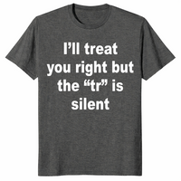 I'll Treat You Right shirt in dark heather