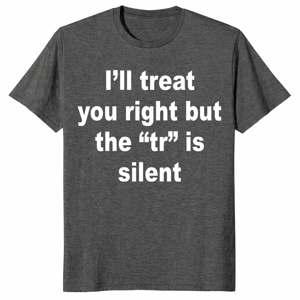 I'll Treat You Right shirt in dark heather