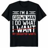 I’m A Grown Man I Do What My Daughter Wants Funny Dad T-Shirt | Cuccico