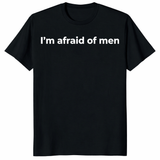 I'm afraid of men shirt in black bold feminist statement graphic tee