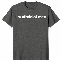 I'm afraid of men shirt in dark heather women's empowerment tee