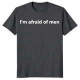 I'm afraid of men shirt in dark heather grey bold feminist statement tee