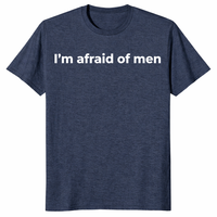 I'm afraid of men shirt in heather navy feminist slogan graphic tee