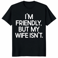 I’m Friendly But My Wife Isn’t Funny Husband T-Shirt | Cuccico