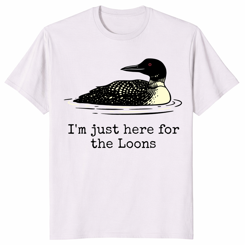 I'm Just Here For The Loons Minnesota Lake Life T-Shirt | Cuccico