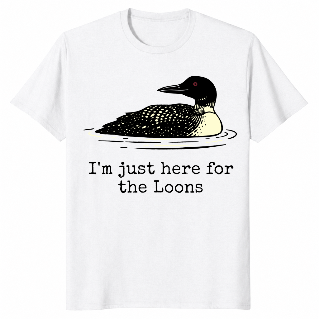 I'm Just Here For The Loons Minnesota Lake Life T-Shirt | Cuccico
