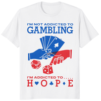 I’m Not Addicted To Gambling I’m Addicted To Hope gambling humor shirt