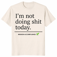 I'm Not Doing Shit Today meme shirt with adult humor and minimalist quote design
