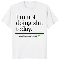 I'm Not Doing Shit Today Shirt with Mission Accomplished funny quote on white tee