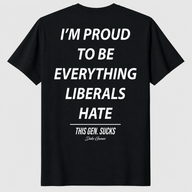 I'm Proud To Be Everything Liberals Hate T Shirt black conservative political tee