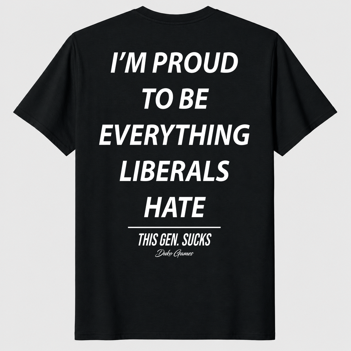 I'm Proud To Be Everything Liberals Hate T Shirt black conservative political tee