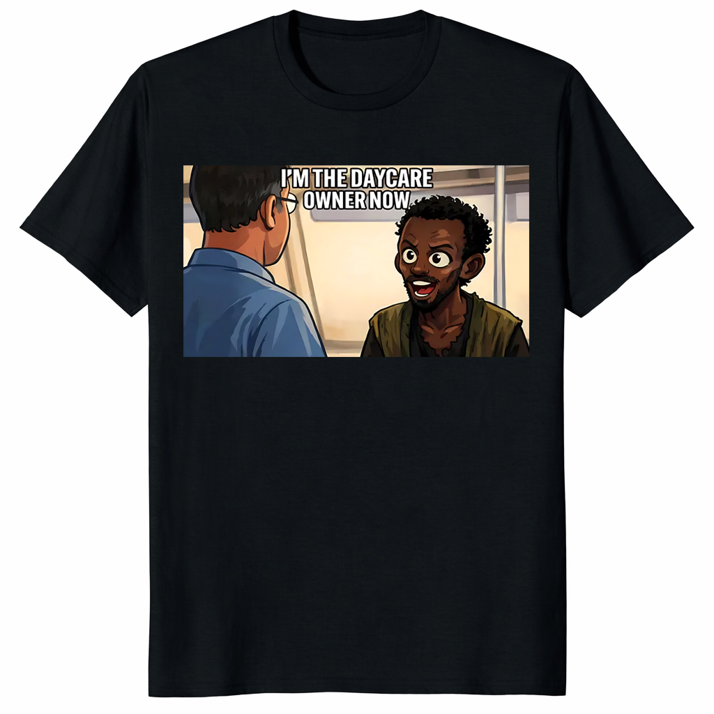 Funny Im The Daycare Owner Now meme shirt with Minnesota Somali pirate parody