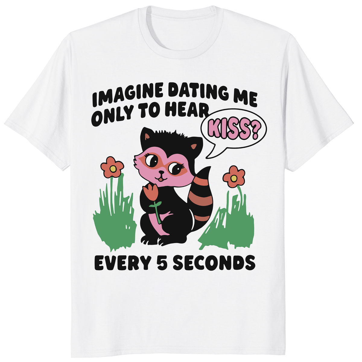 Imagine Dating Me Only To Hear Kiss Every 5 Seconds Shirt trending design shirt
