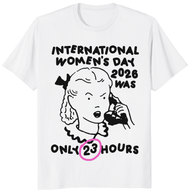 International Women's Day 2026 Was Only 23 Hours T-Shirt | Funny IWD Tee | Cuccico
