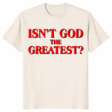 Isn’t God The Greatest T Shirt in natural featuring a bold Christian statement design