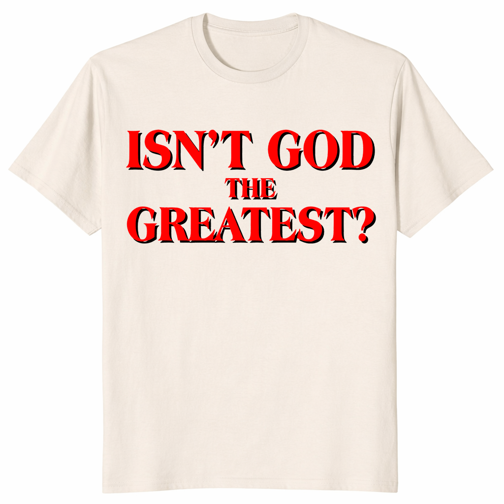 Isn’t God The Greatest T Shirt in natural featuring a bold Christian statement design