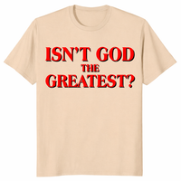 Isn’t God The Greatest Christian graphic tee in sand with statement typography design