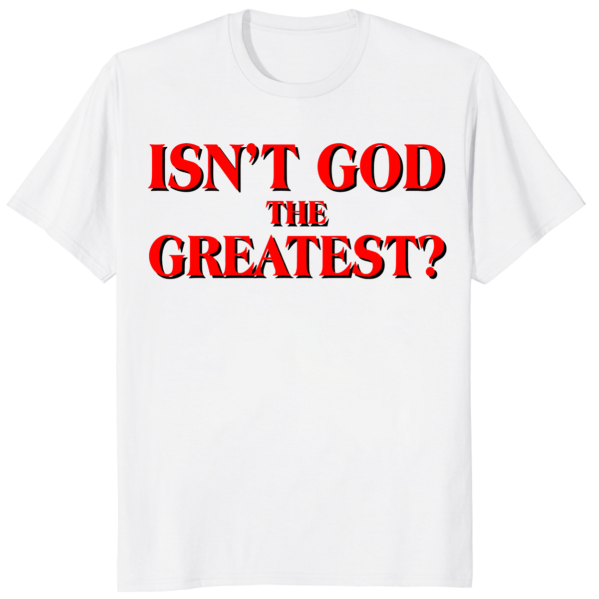 Isn’t God The Greatest T Shirt in white with bold red Christian faith typography