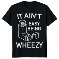 It Ain’t Easy Being Wheezy funny asthma inhaler tee shirt