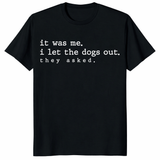 It Was Me I Let The Dogs Out shirt with funny dog quote design on black tee