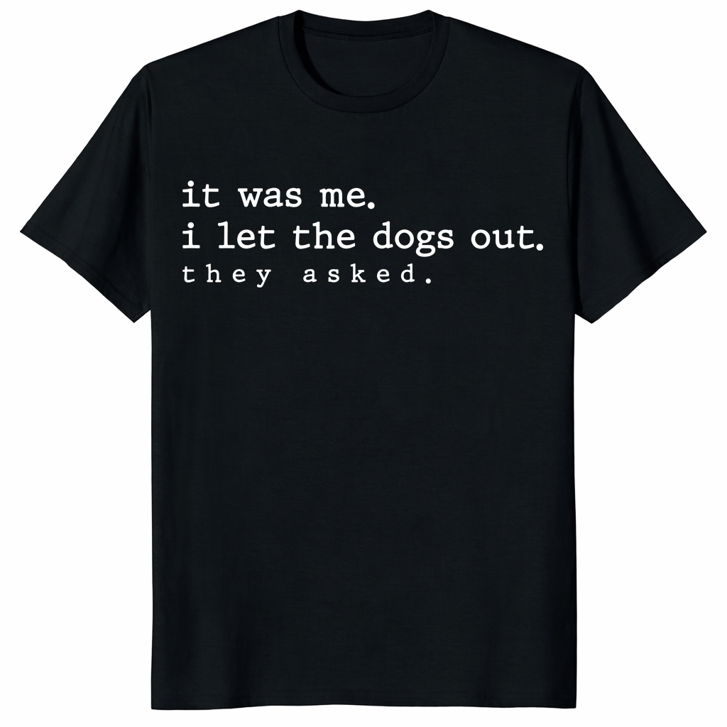 It Was Me I Let The Dogs Out shirt with funny dog quote design on black tee