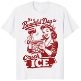It's a Beautiful Day To Crush Ice Shirt trending design shirt