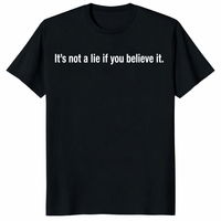 It's Not A Lie If You Believe It T Shirt with bold white quote text on black background