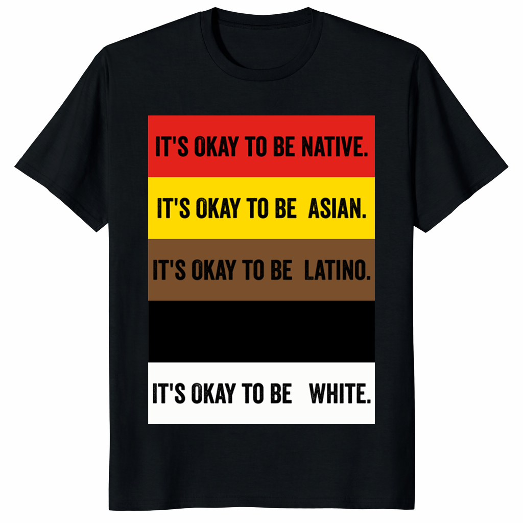 It’s Okay To Be Native Asian Latino White Shirt – Diversity & Inclusion Tee