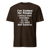 Dark Chocolate Cuccico dark humor shirt with quote I’ve Cooked For People I Should Have Poisoned So Yes I Do Have Self Shirt