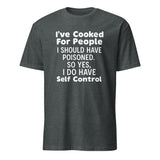 I’ve Cooked For People I Should Have Poisoned So Yes I Do Have Self Shirt in Dark Heather by Cuccico