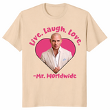 Live Laugh Love Mr Worldwide Funny Meme Shirt | Cuccico