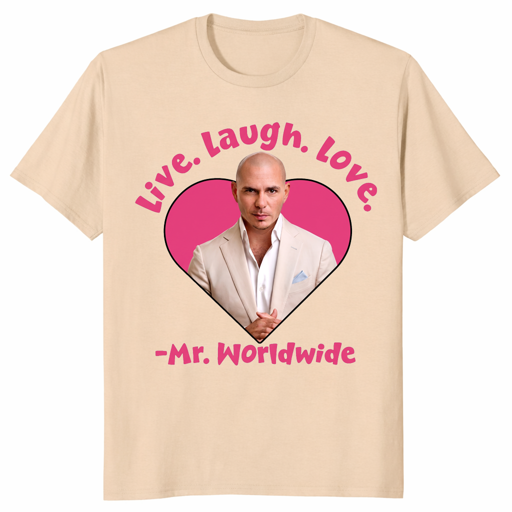 Live Laugh Love Mr Worldwide Funny Meme Shirt | Cuccico