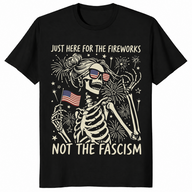 Just Here For The Fireworks Not The Fascism T-Shirt | Cuccico