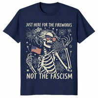 Just Here For The Fireworks Not The Fascism T-Shirt | Cuccico