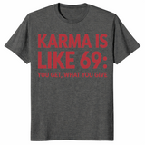 Karma Is Like 69 You Get What You Give | Funny Sarcastic Tee | Cuccico