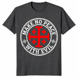 Dark Heather Grey Knight Templar shirt with a Jerusalem cross and Make No Peace with Evil slogan