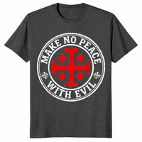 Dark Heather Grey Knight Templar shirt with a Jerusalem cross and Make No Peace with Evil slogan