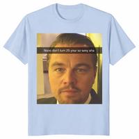 Funny Leonardo DiCaprio Meme T-Shirt - 25th Birthday Gift | Cuccico
