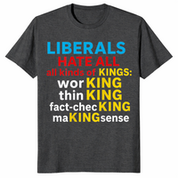 Liberals Hate Kings shirt dark heather grey