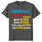 Liberals Hate Kings shirt dark heather