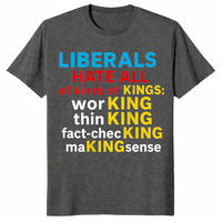 Liberals Hate Kings shirt dark heather