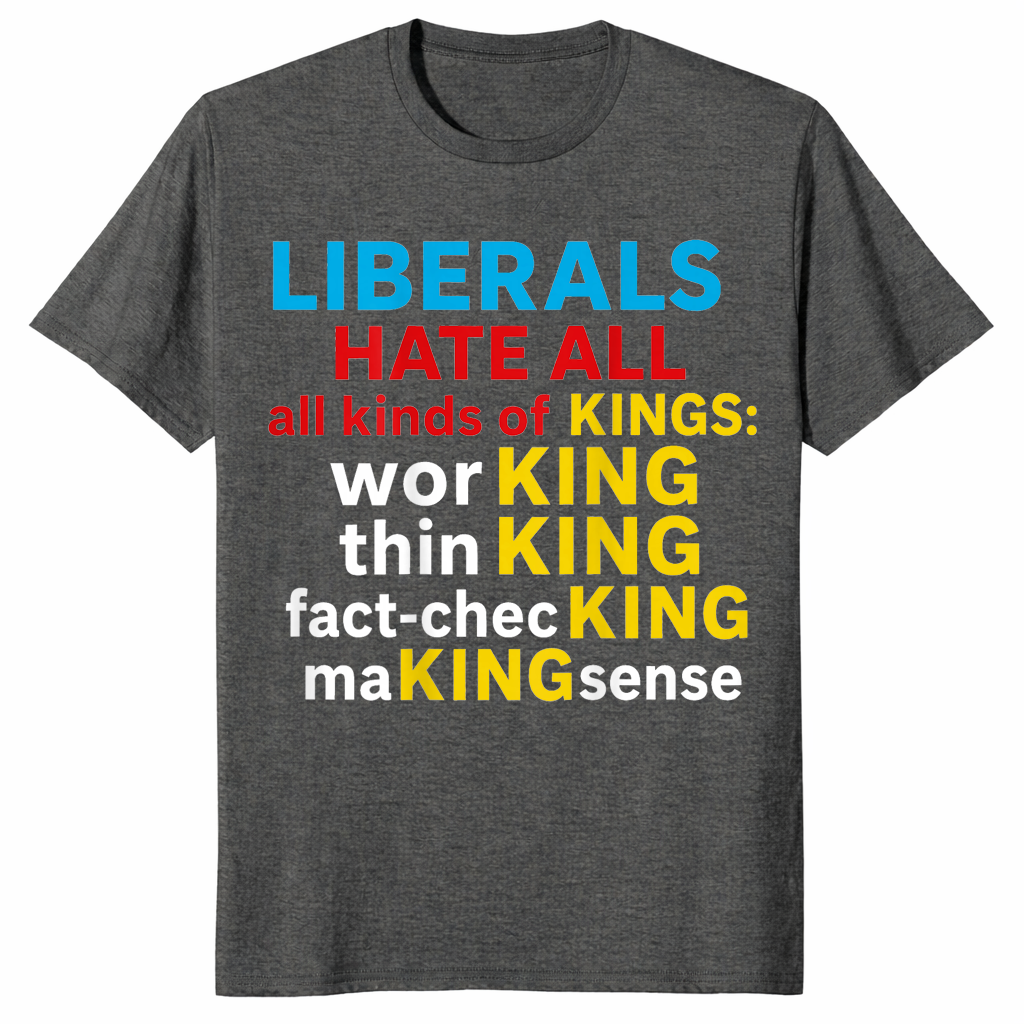 Liberals Hate Kings shirt dark heather