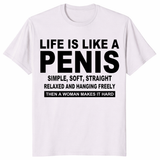 Life Is Like A Penis adult humor gift tee with sarcastic novelty slogan