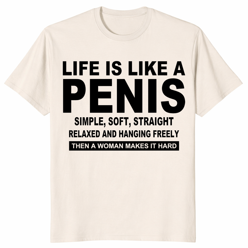 Funny rude joke shirt with bold Life Is Like A Penis text design