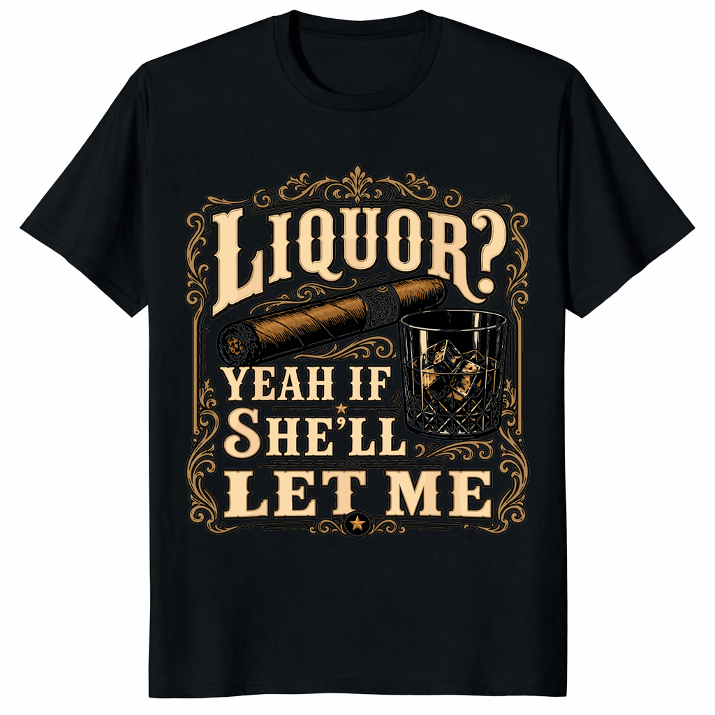 Liquor Yeah If She'll Let Me Shirt black front view with funny whiskey graphic
