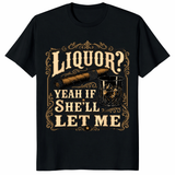 Liquor Yeah If She'll Let Me Shirt black front view with funny whiskey graphic